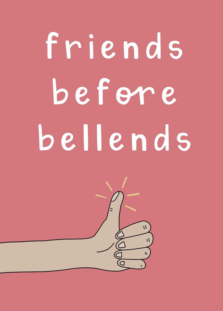Friends Before Bellends Card