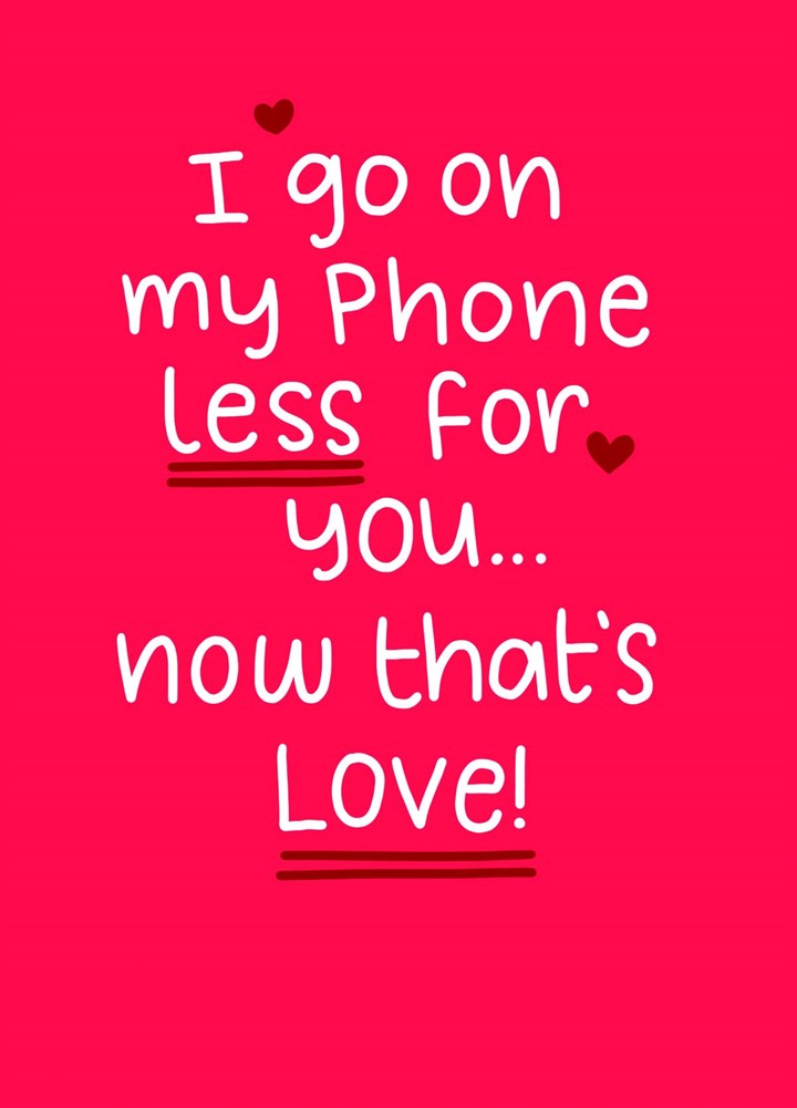 I Go On My Phone Less For You Card