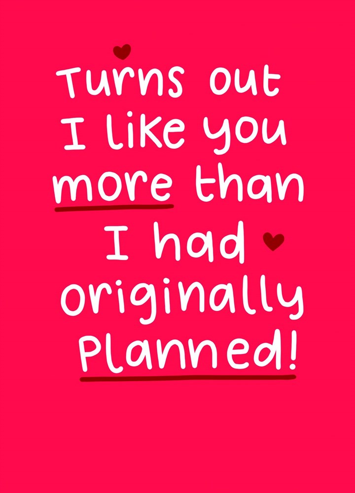 I Like You More Than I'd Planned Card