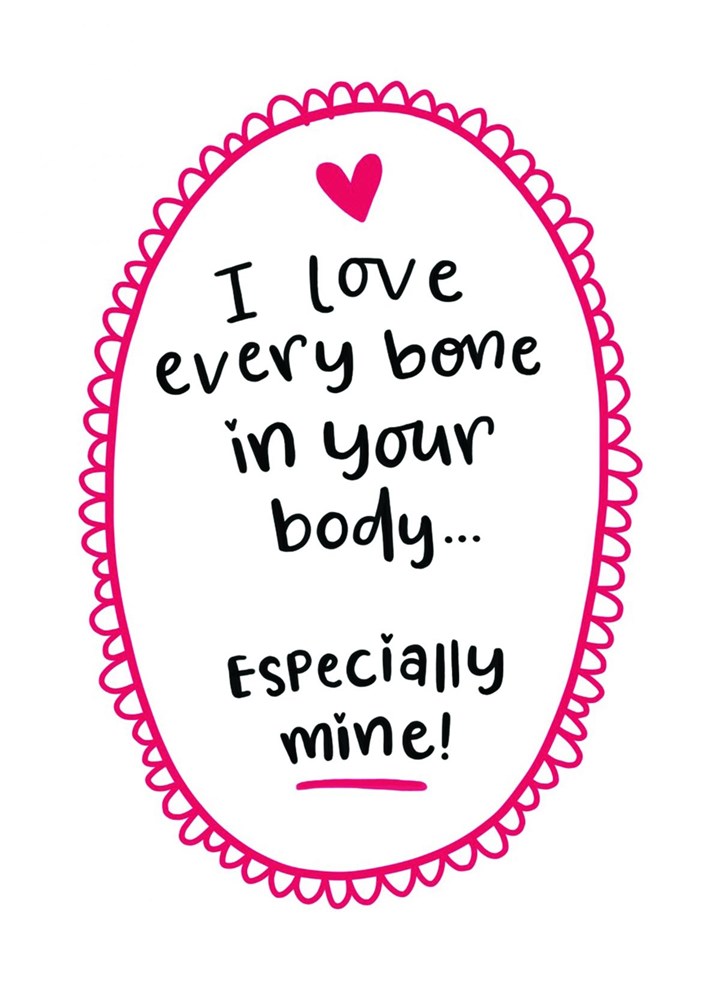 I Love Every Bone In Your Body Card