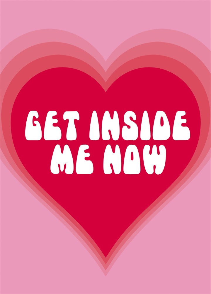 Get Inside Me Now Card