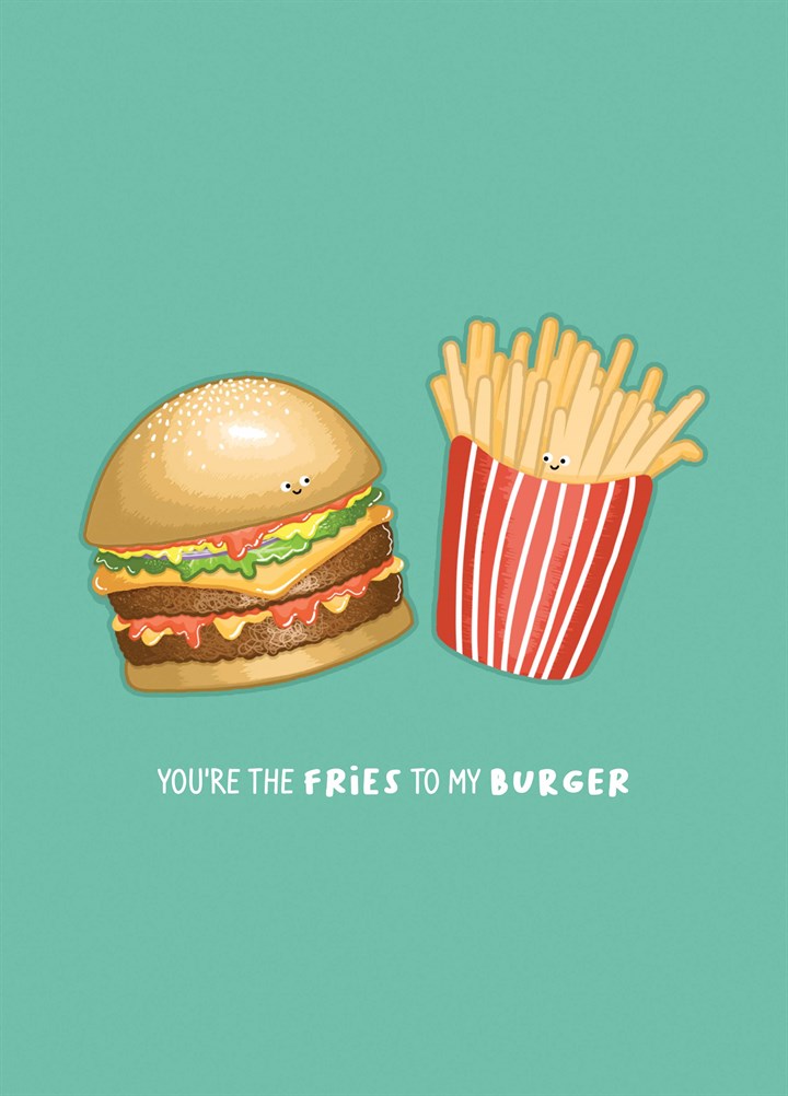 You're The Burger To My Fries Card