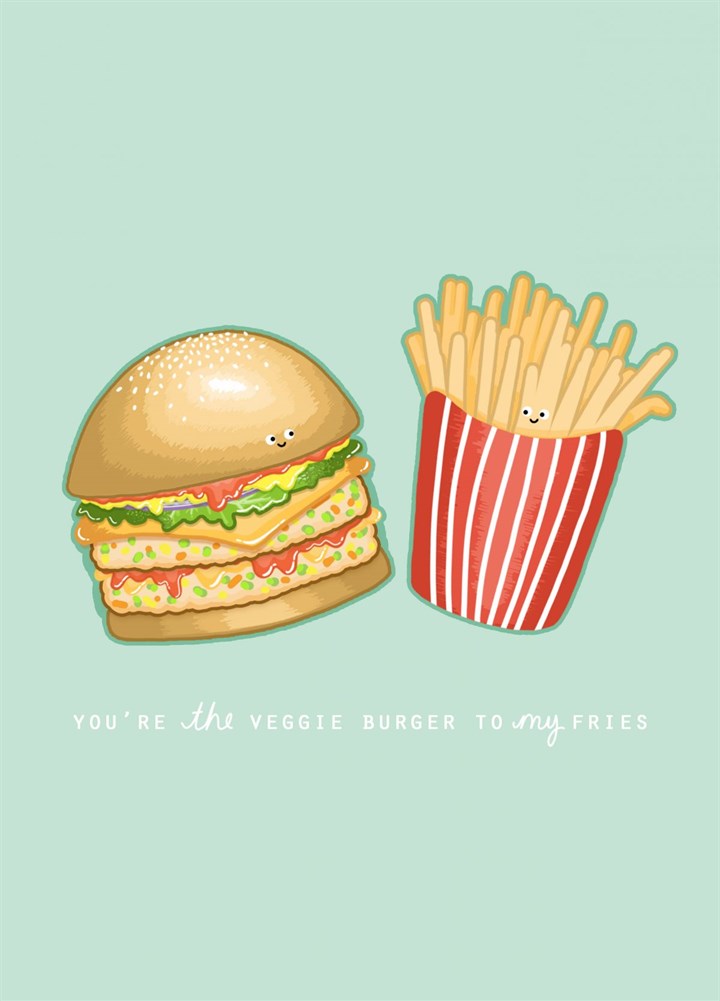 You're The Veggie Burger To My Fries Card