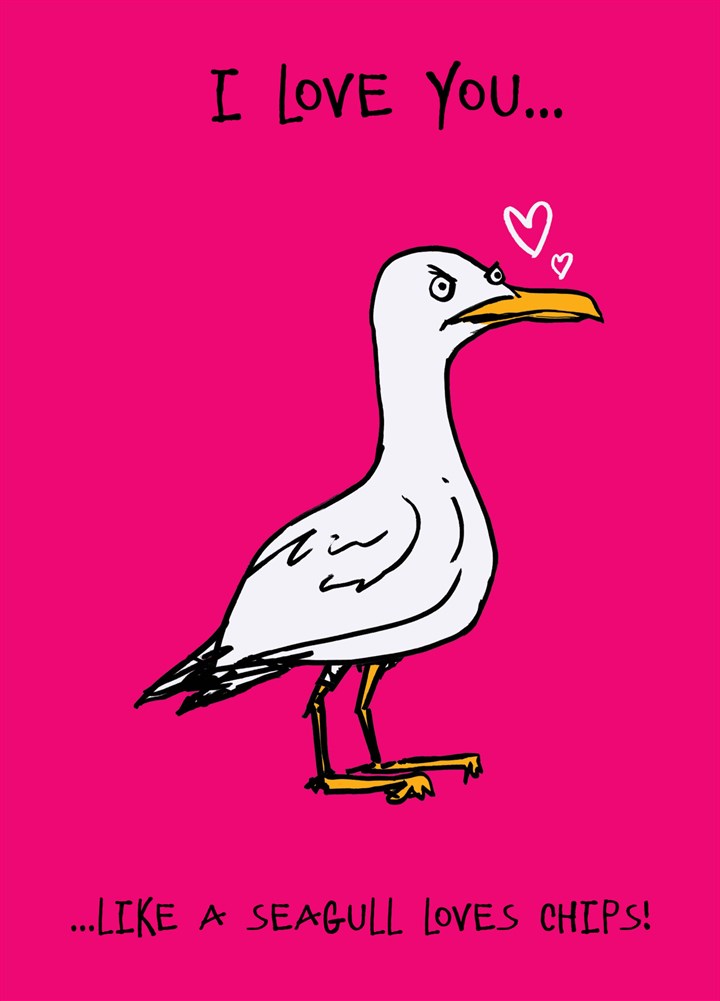 I Love You Like A Seagull Loves Chips Card