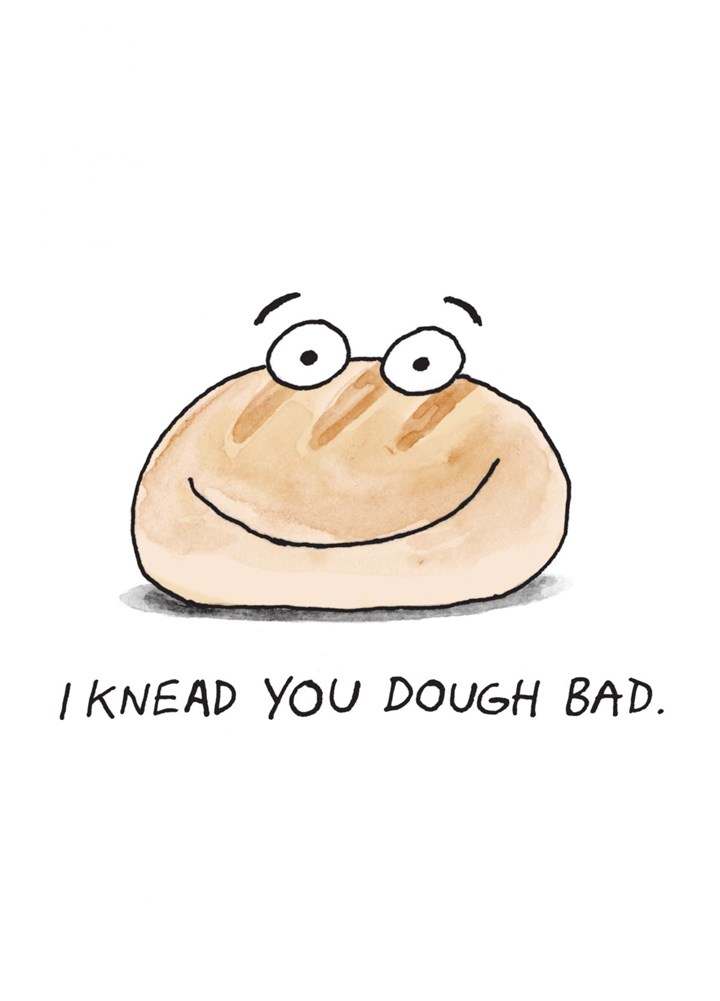 I Knead You Dough Bad. Card