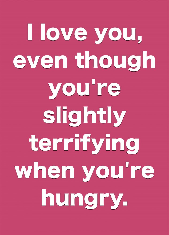 Terrifying When You're Hungry Card