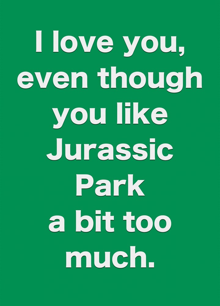 You Like Jurassic Park A Bit Too Much Card