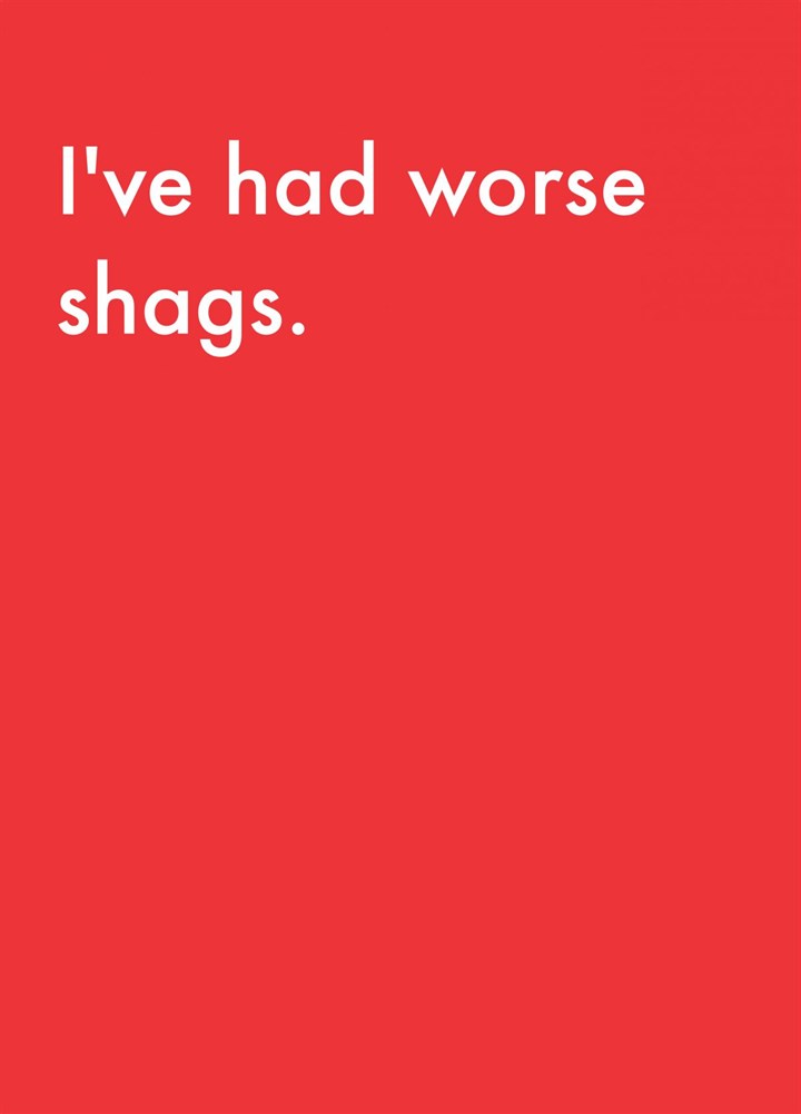 I've Had Worse Shags Card