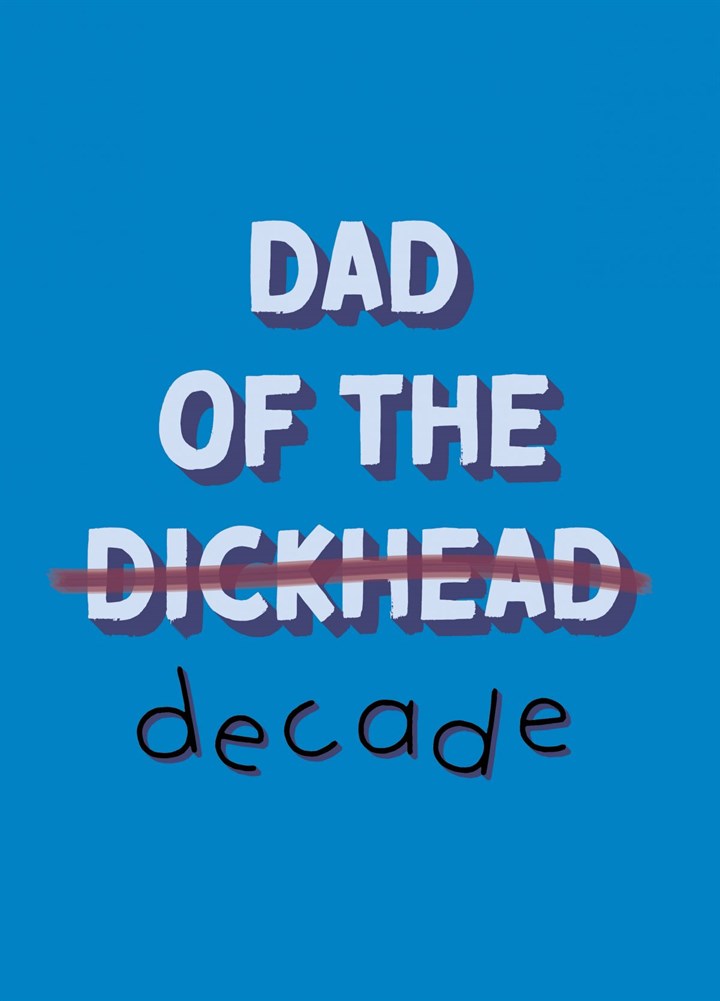 Dad Of The Decade - Rude Father's Day Card