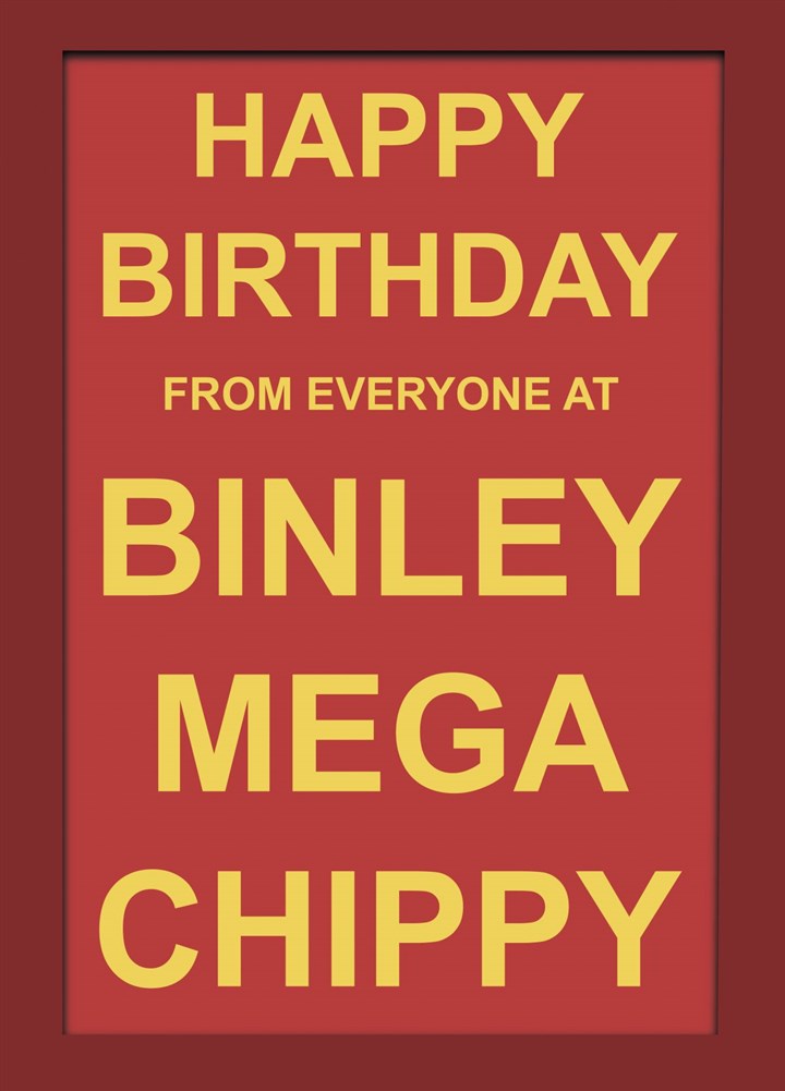 Binley Mega Chippy Birthday Card