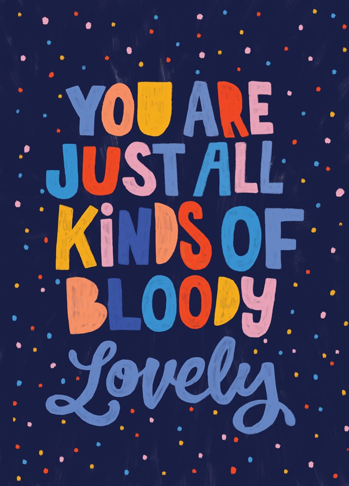 You Are Just All Kinds Of Bloody Lovely Card