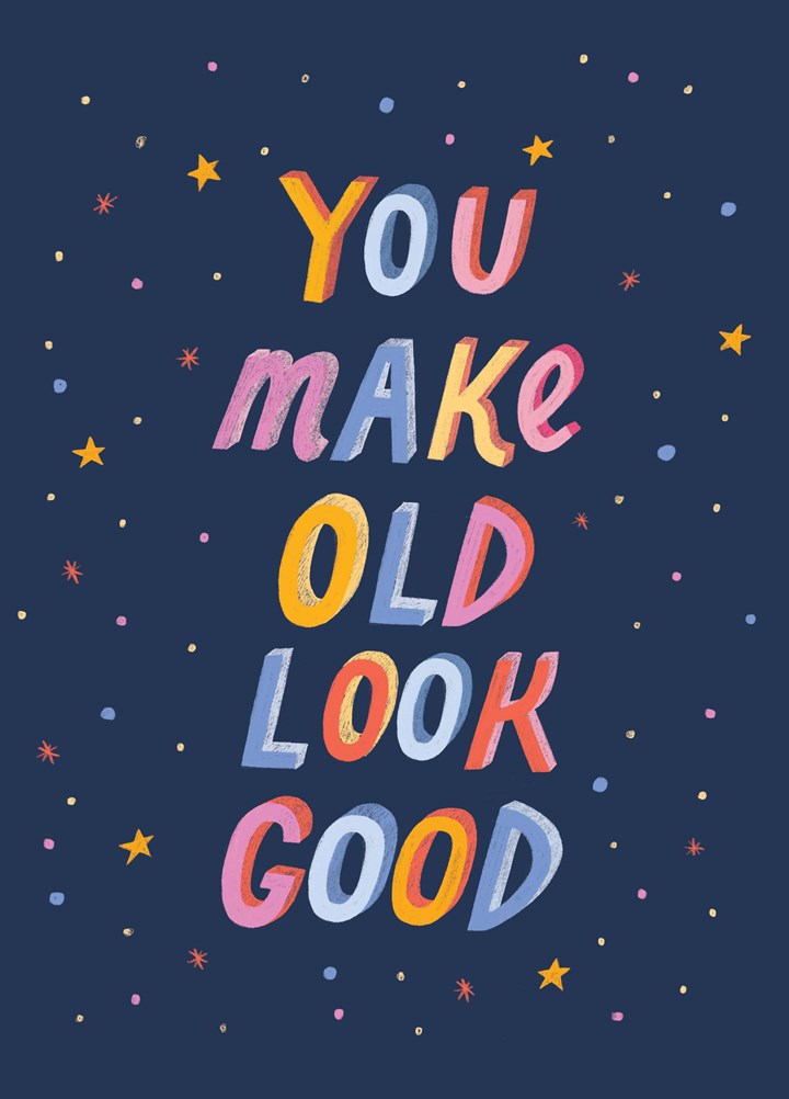 You Make Old Look Good Card