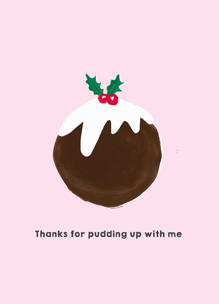 Thanks For Pudding Up With Me Card