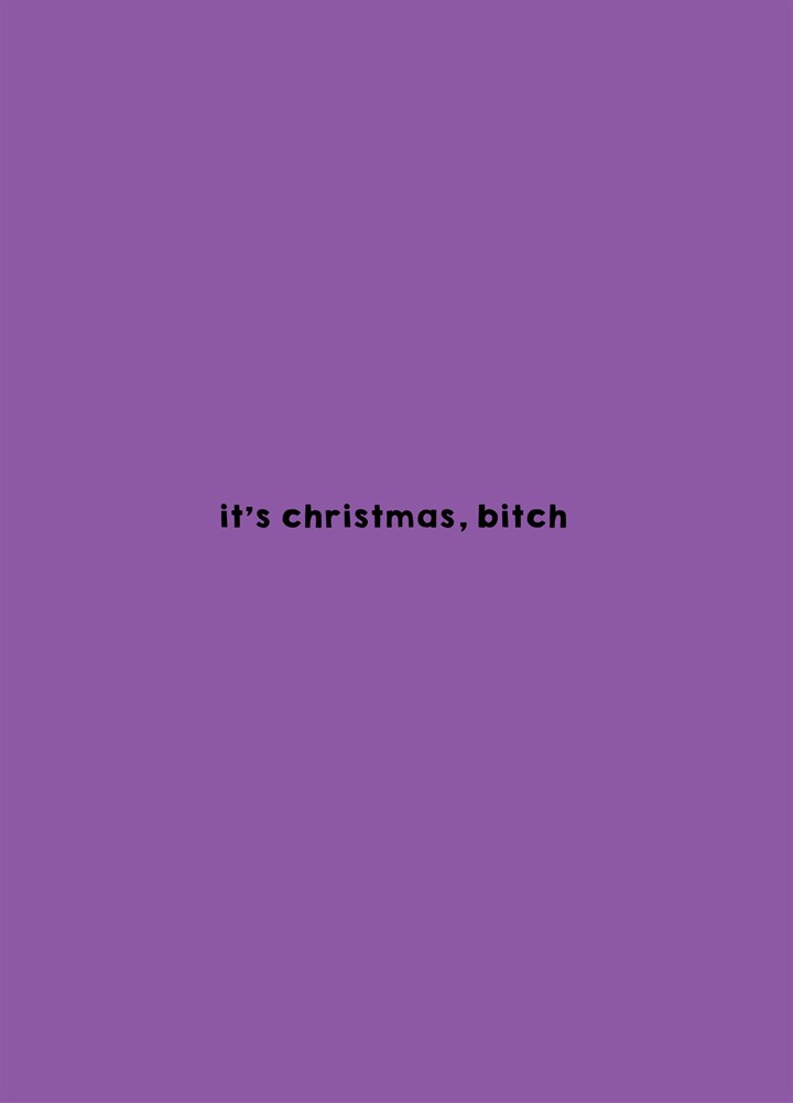 It's Christmas Bitch Card