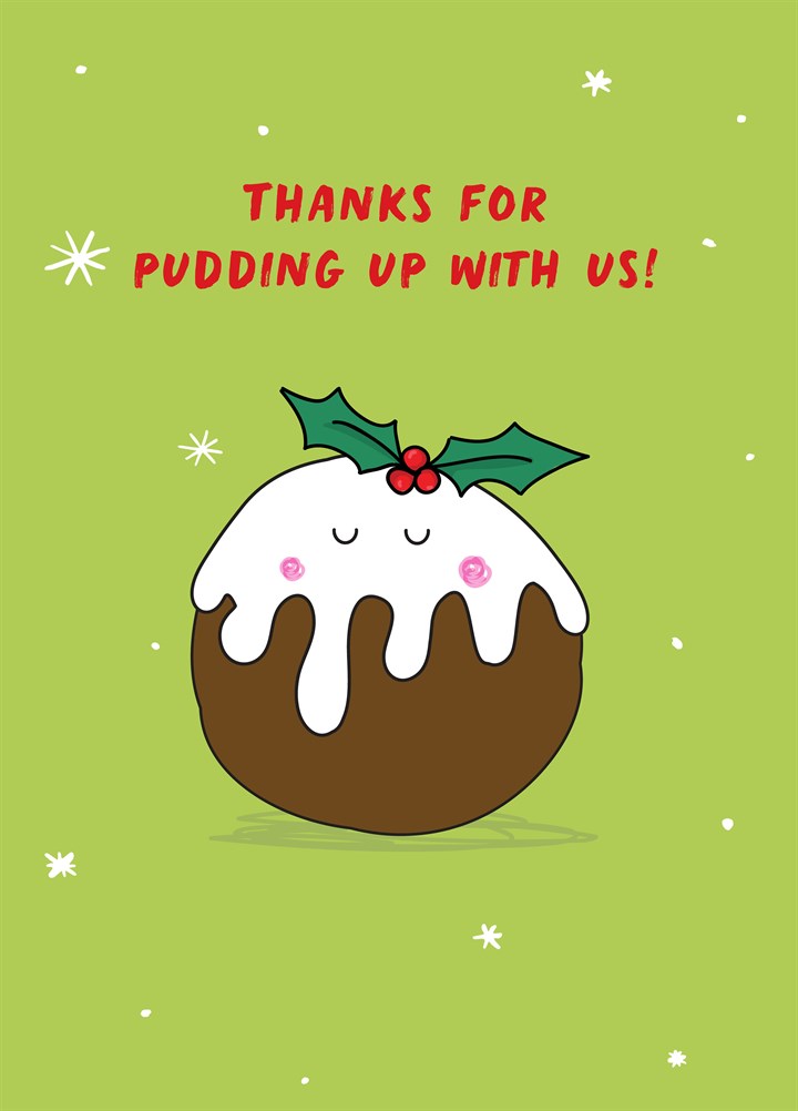 Thanks For Pudding Up With Us Card