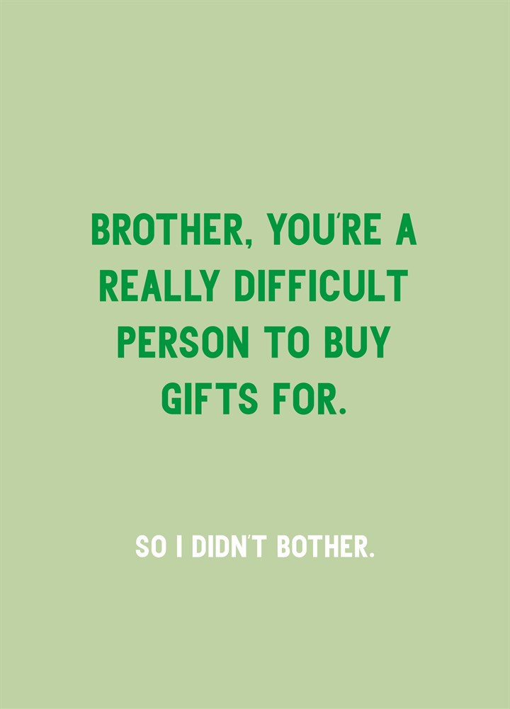 Brother You're Really Difficult Card