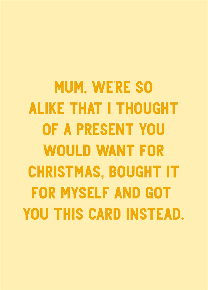 Mum We're So Alike Card