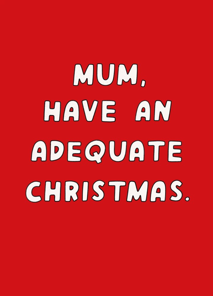 Mum Have An Adequate Christmas Card