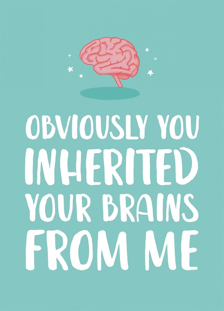 Inherited Your Brains From Me Card
