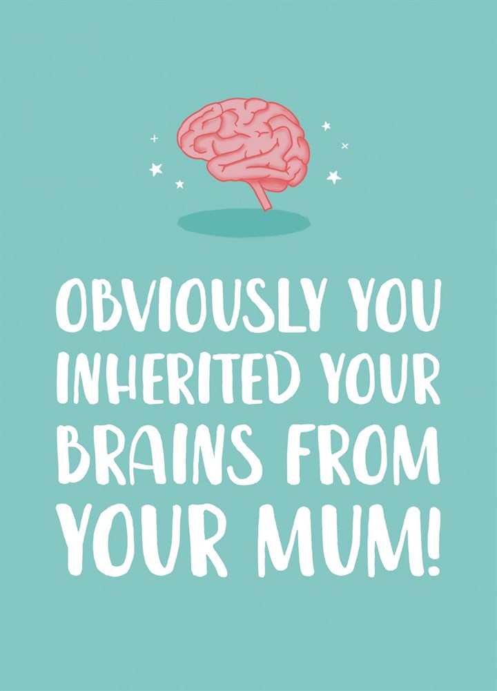Inherited Your Brains From Mum Card