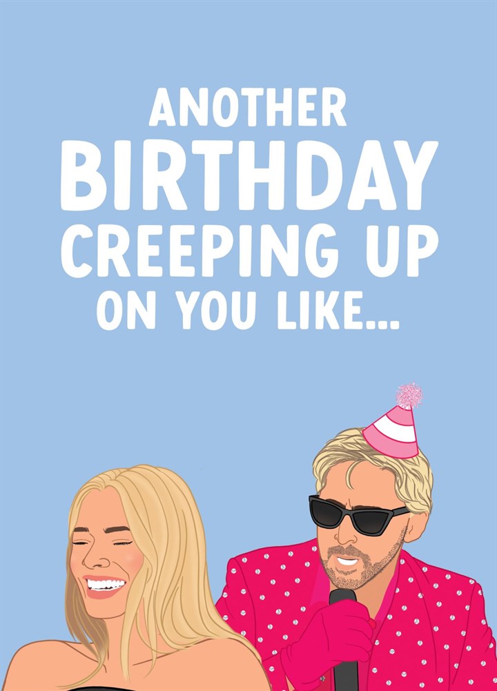 Another Birthday Creeping Up On You Like... Card