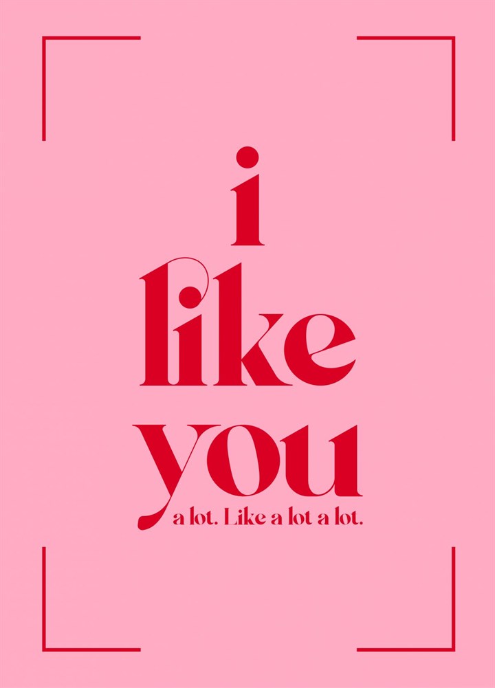 I Like You. A Lot. Card
