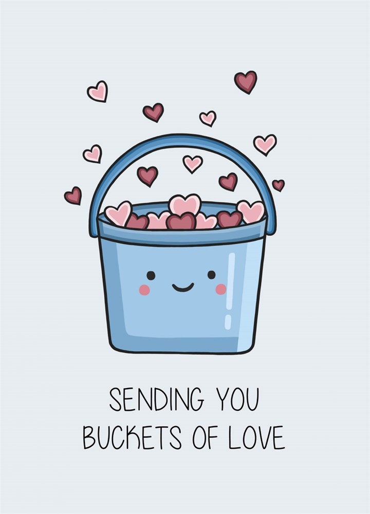 Sending Buckets Of Love Card