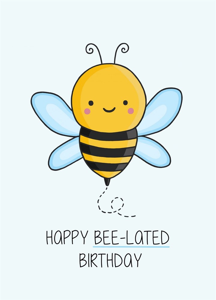 Bee-lated Birthday Card