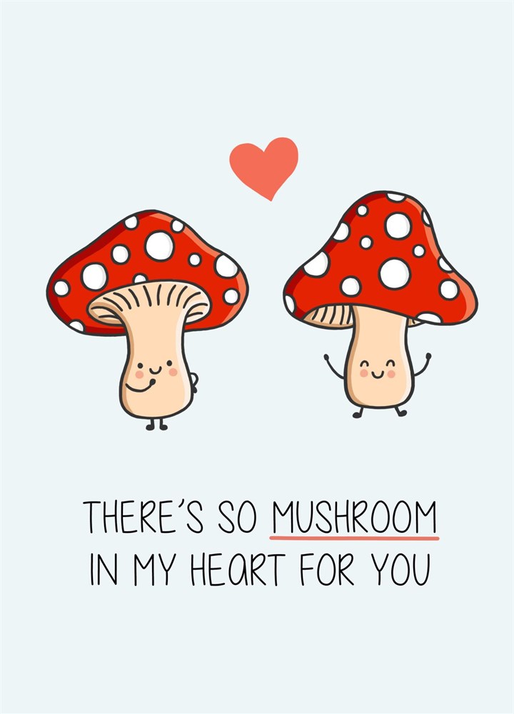 There's So Mushroom In My Heart