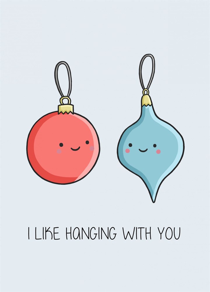 Christmas Baubles Hanging With You Card