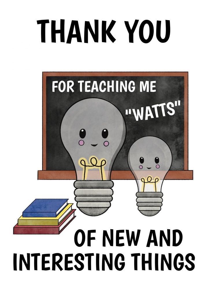 Thank You Teacher - Watts Light Bulb Pun Card