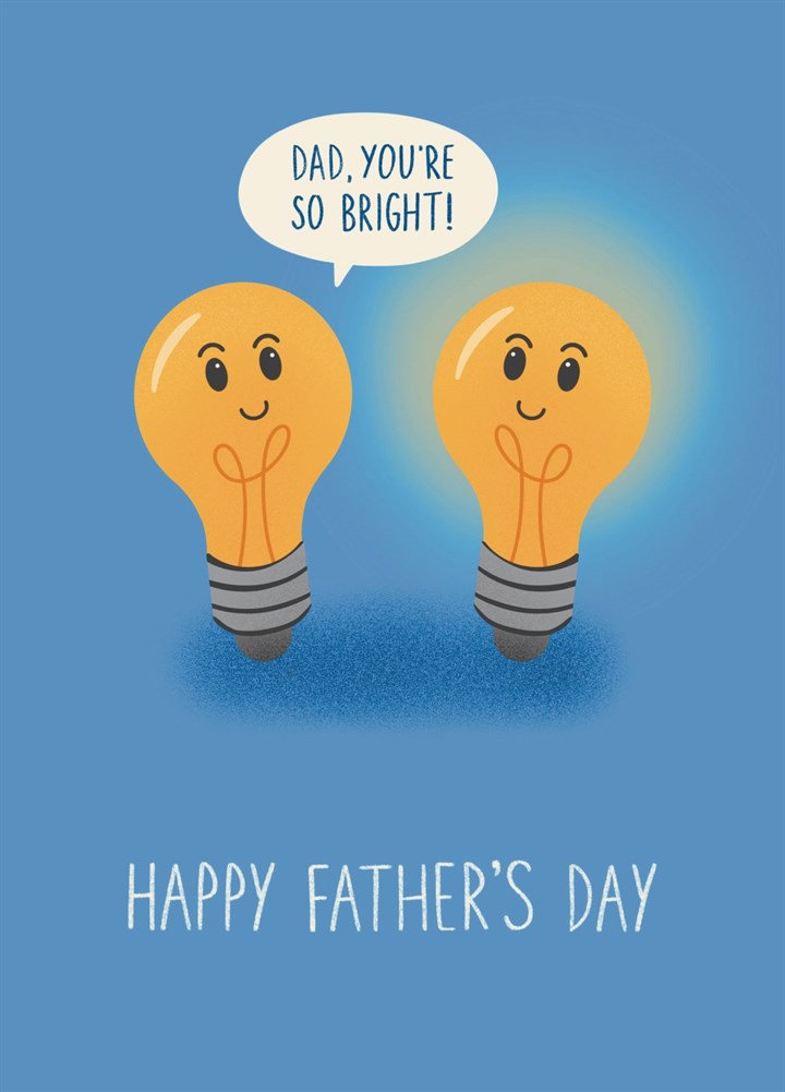 Dad, You're So Bright - Father's Day Card
