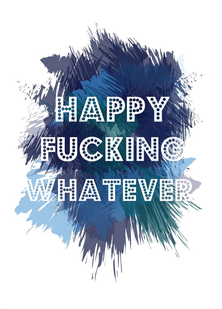 Happy Fucking Whatever Card