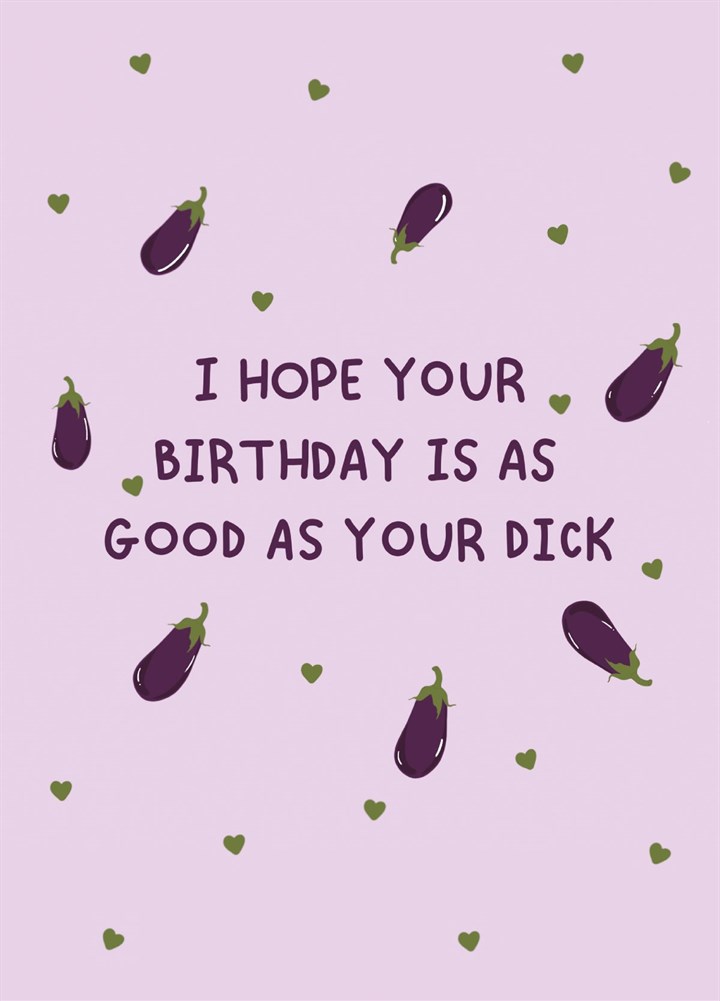 I Hope Your Birthday Is As Good As Your Dick Card