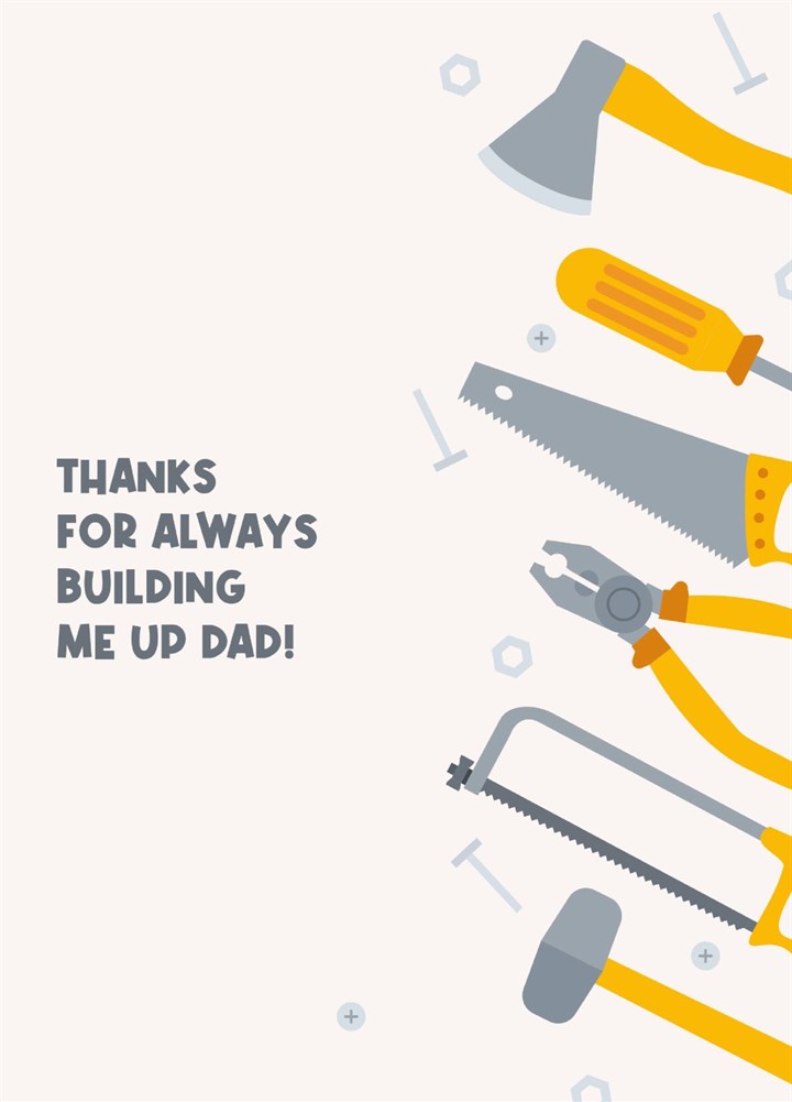 Thanks For Always Building Me Up Dad! Card