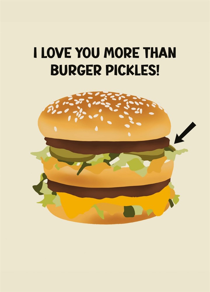 I Love You More Than Burger Pickles Card