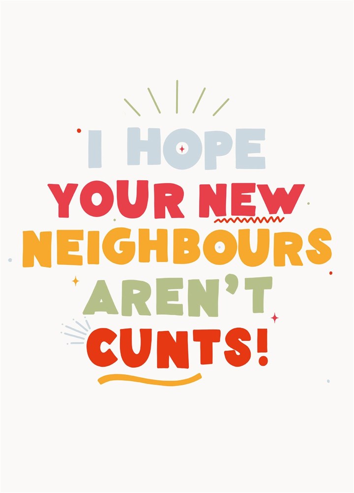 I Hope You're Neighbours Aren't Cunts Card