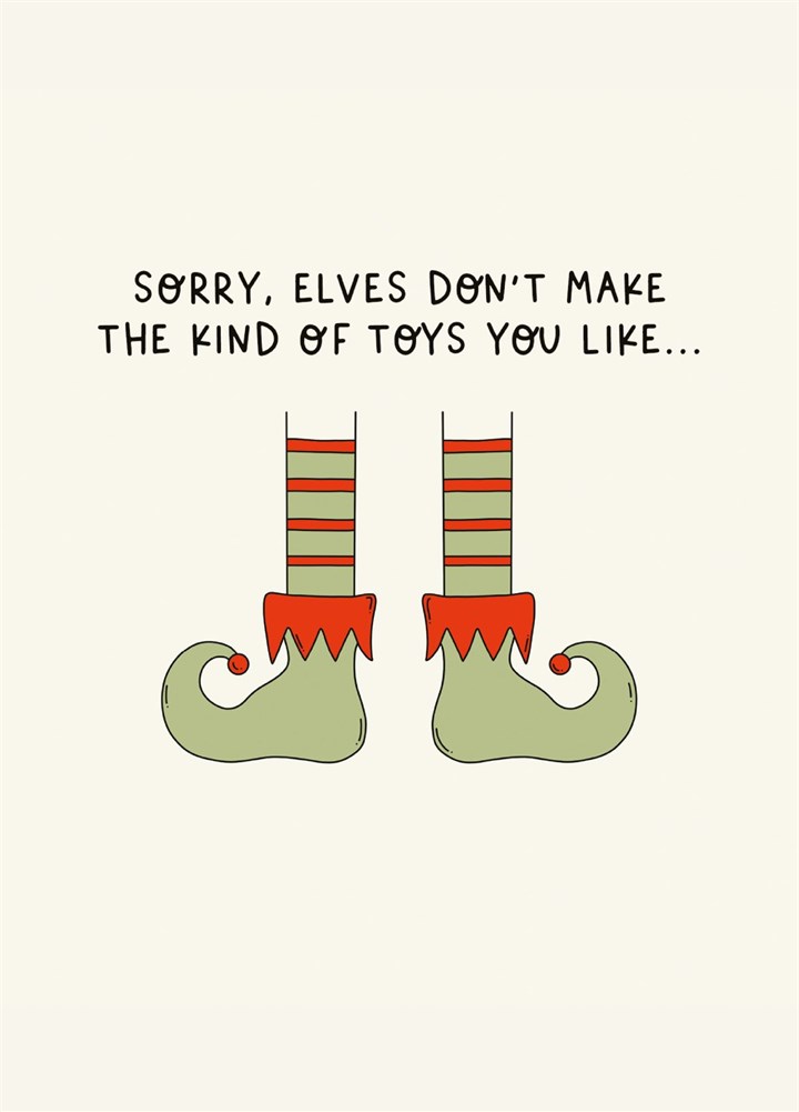 Sorry Elves Don't Make The Kind Of Toys You Like... Card