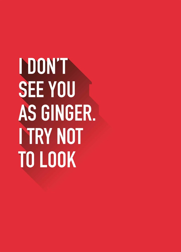 I Don't See You As A Ginger Card