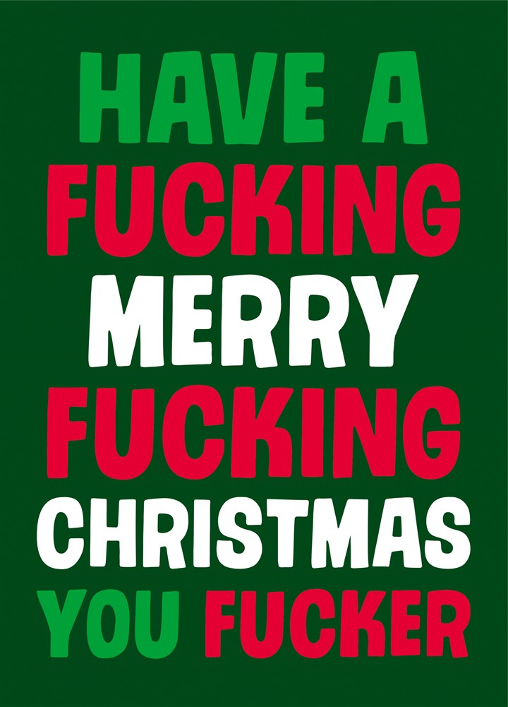 Have A Fucking Merry Fucking Christmas You Fucker Card
