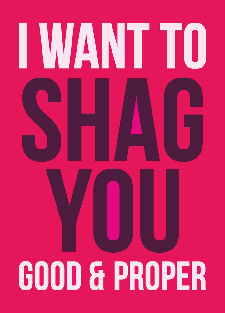 I Want To Shag You Good And Proper Card