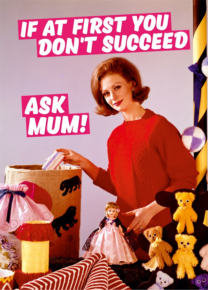 If At First You Don't Succeed Then Ask Mum Card