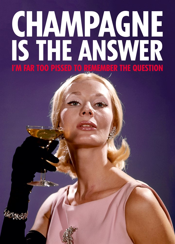 Champagne Is The Answer Card