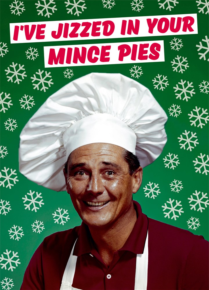 I've Jizzed In You Mince Pies Card