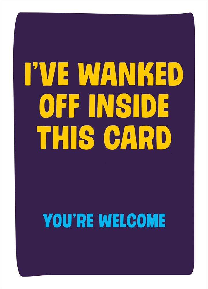 Wanked Off Inside This Card