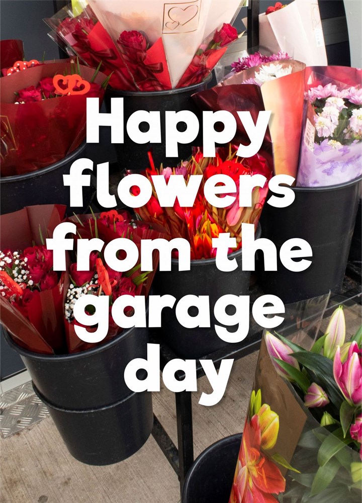 Happy Flowers From The Garage Day Card
