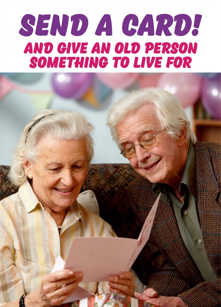 Give An Old Person Something To Live For Card