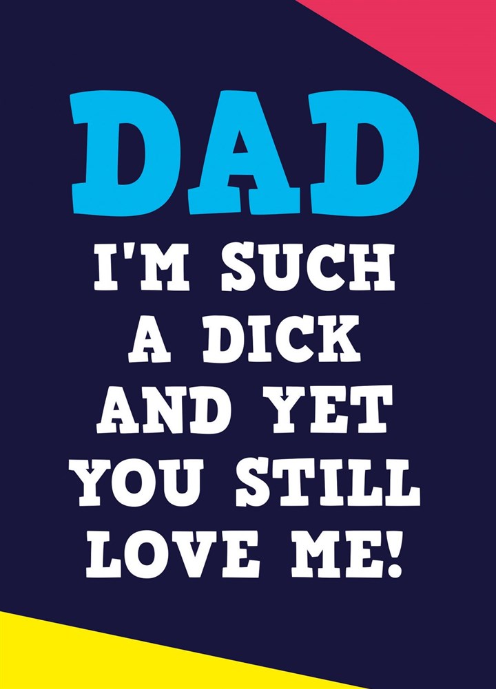 Dad I'm Such A Dick Card