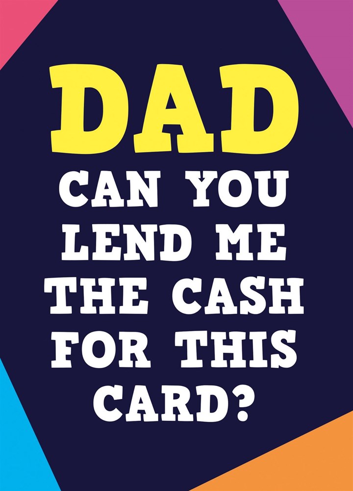 Dad Can You Lend Me Cash For This Card