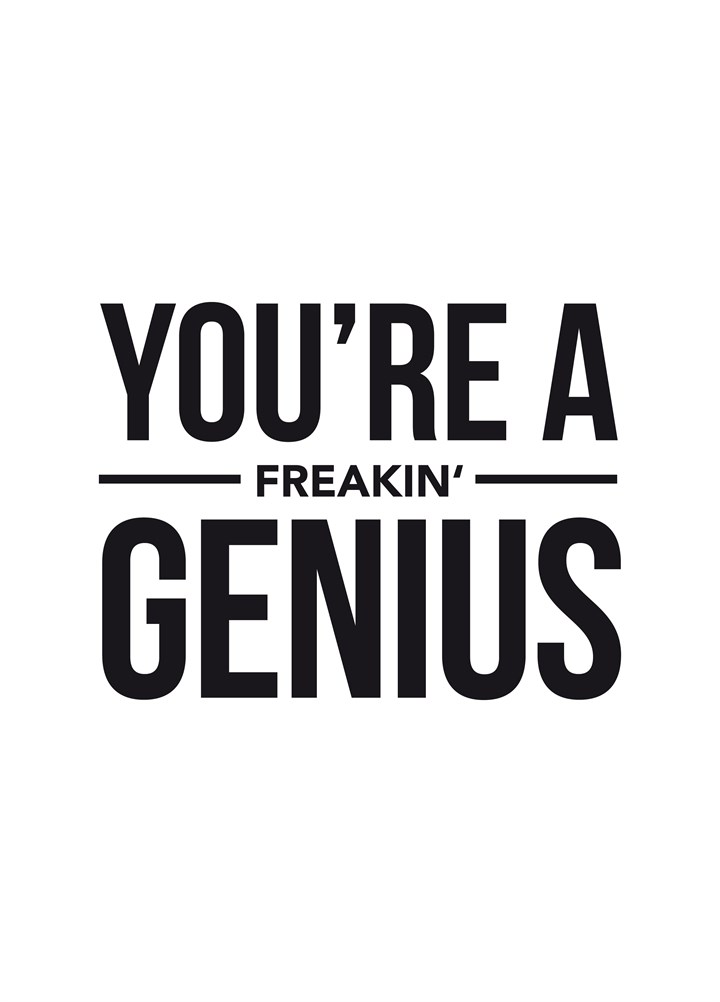 You're A Freakin' Genius Card